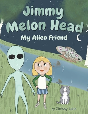 Jimmy Melon Head: My Alien Friend by Lane, Chrissy