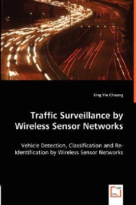 Traffic Surveillance by Wireless Sensor Networks by Cheung, Sing Yiu