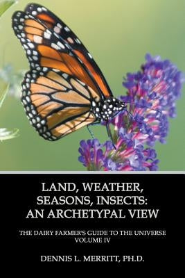 Land, Weather, Seasons, Insects: An Archetypal View by Merritt, Dennis L.