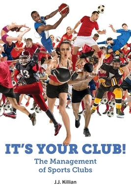 It's Your Club! The Management of Sports Clubs by Killian, J. J.