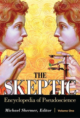 The Skeptic Encyclopedia of Pseudoscience by Shermer, Michael