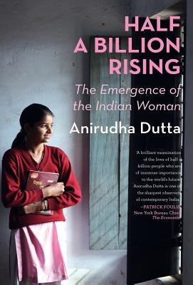 Half a Billion Rising: The Emergence of the Indian Woman by Dutta, Anirudha
