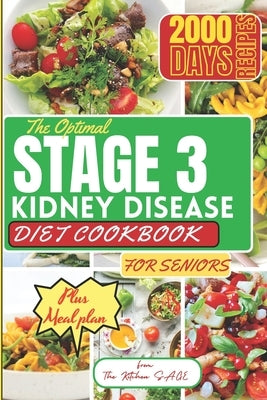 The Optimal Stage 3 Kidney Disease Diet Cookbook for Seniors: Easy to follow Delicious Recipes Meal Plan and Expert Advice for Managing Kidney Disease by Sage, The Kitchen