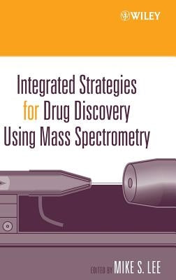 Integrated Strategies for Drug Discovery Using Mass Spectrometry by Lee, Mike S.