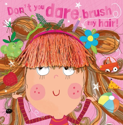 Don't You Dare Brush My Hair! by Greening, Rosie