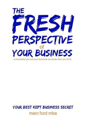 The Fresh Perspective of Your Business by Ford Mba, Marc