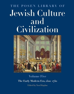 The Posen Library of Jewish Culture and Civilization, Volume 5: The Early Modern Era, 1500-1750 by Kaplan, Yosef