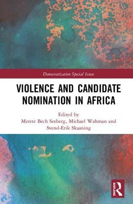 Violence and Candidate Nomination in Africa by Bech Seeberg, Merete