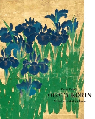 Ogata Korin: Art in Early Modern Japan by Feltens, Frank