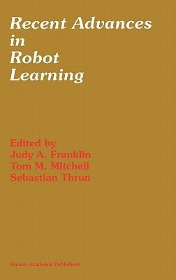 Recent Advances in Robot Learning: Machine Learning by Franklin, Judy a.