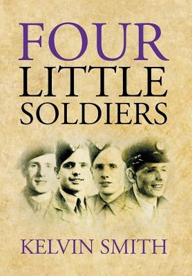 Four Little Soldiers by Smith, Kelvin