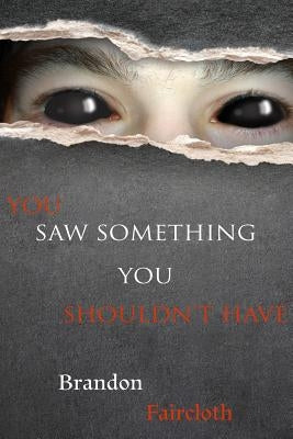 You Saw Something You Shouldn't Have by Faircloth, Brandon