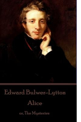 Edward Bulwer-Lytton - Alice: or, The Mysteries by Bulwer-Lytton, Edward