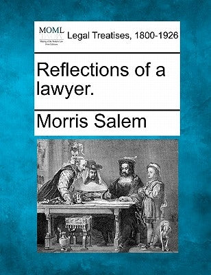 Reflections of a Lawyer. by Salem, Morris