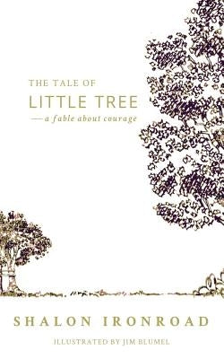 The Tale of Little Tree: A Fable About Courage by MacDonald, Morgan Gist