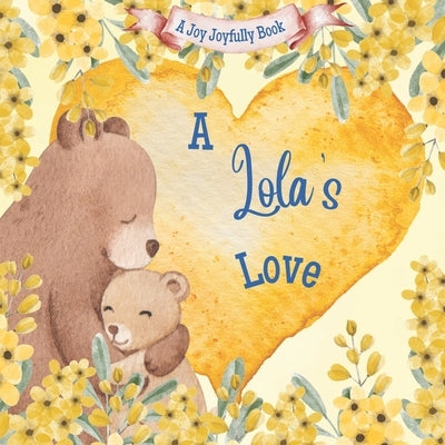A Lola's Love: A Rhyming Picture Book for Children and Grandparents. by Joyfully, Joy