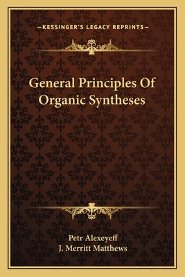 General Principles Of Organic Syntheses by Alexeyeff, Petr