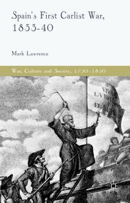 Spain's First Carlist War, 1833-40 by Lawrence, M.