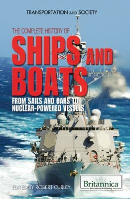 The Complete History of Ships and Boats by Curley, Robert