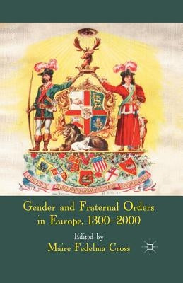 Gender and Fraternal Orders in Europe, 1300-2000 by Cross, Máire Fedelma