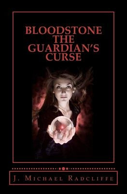 Bloodstone - The Guardian's Curse: Beyond the Veil - Book Two by Radcliffe, J. Michael