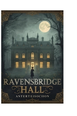 Ravensbridge Hall: A Haunting Mystery from the Heart of Ravensbridge by Dor, Id