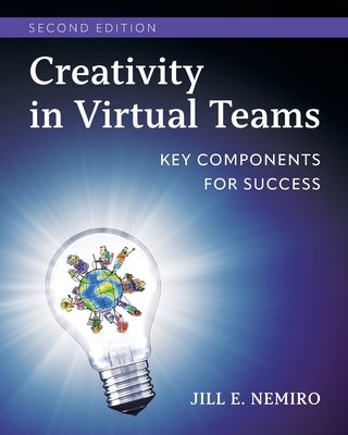 Creativity in Virtual Teams: Key Components for Success by Nemiro, Jill