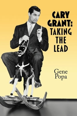 Cary Grant: Taking the Lead by Popa, Gene
