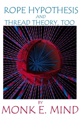 Rope Hypothesis and Thread Theory, Too by Mind, Monk E.
