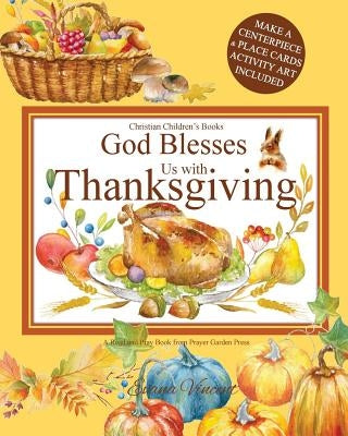 God Blesses Us with Thanksgiving Christian Children's Books: A Read and Pray Book from Prayer Garden Press Make a Centerpiece and Place Cards Activity by Prayer Garden Press