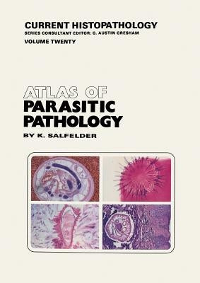 Atlas of Parasitic Pathology by Salfelder, K.
