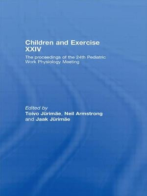 Children and Exercise XXIV: The Proceedings of the 24th Pediatric Work Physiology Meeting by Jurimae, Toivo