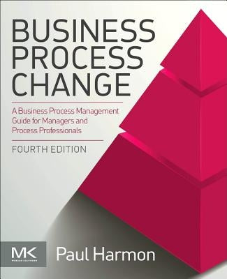Business Process Change: A Business Process Management Guide for Managers and Process Professionals by Harmon, Paul