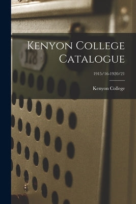 Kenyon College Catalogue; 1915/16-1920/21 by Kenyon College
