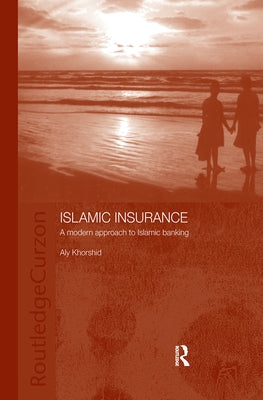 Islamic Insurance: A Modern Approach to Islamic Banking by Khorshid, Aly