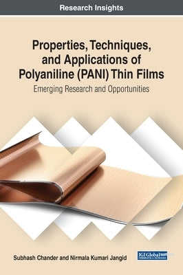 Properties, Techniques, and Applications of Polyaniline (PANI) Thin Films: Emerging Research and Opportunities by Chander, Subhash