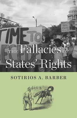 Fallacies of States' Rights by Barber, Sotirios A.