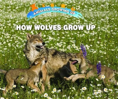 How Wolves Grow Up by Bozzo, Linda