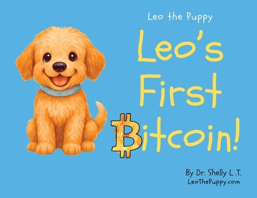 Leo's First Bitcoin!: Leo the Puppy by L. T., Shelly