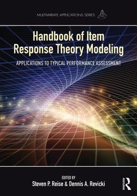 Handbook of Item Response Theory Modeling: Applications to Typical Performance Assessment by Reise, Steven P.