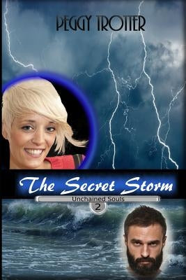 The Secret Storm: Unchained Souls Series by Trotter, Peggy