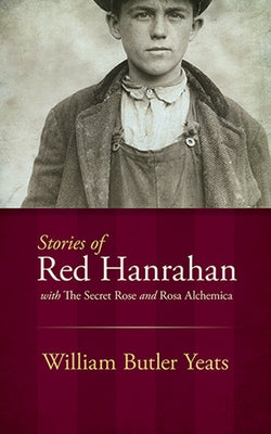 Stories of Red Hanrahan: With the Secret Rose and Rosa Alchemica by Yeats, William Butler