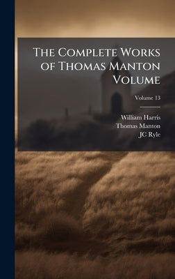 The Complete Works of Thomas Manton Volume by Harris, William