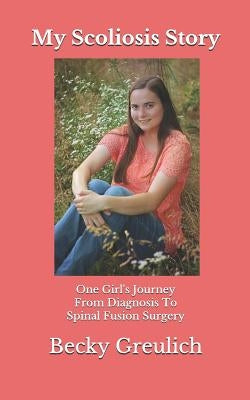 My Scoliosis Story: One Girl's Journey from Diagnosis to Spinal Fusion Surgery by Englert, Stuart