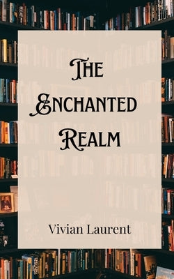 The Enchanted Realm by Laurent, Vivian