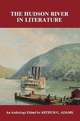 Hudson River in Literature: An Anthology by Adams, Arthur G.