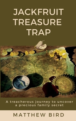 JackFruit Treasure Trap: A treacherous journey to uncover a precious family secret by Bird, Matthew J.