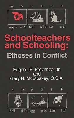 Schoolteachers and Schooling: Ethoses in Conflict by Provenzo, Eugene F., Jr.