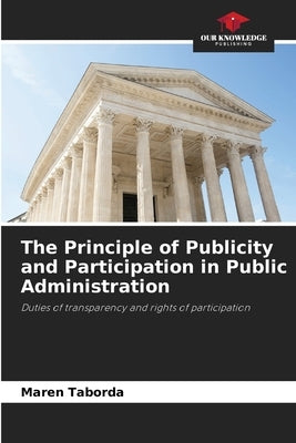 The Principle of Publicity and Participation in Public Administration by Taborda, Maren