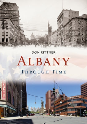 Albany Through Time by Rittner, Don
